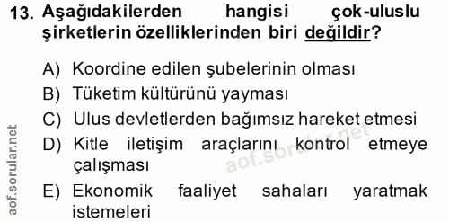 13. soru: Aşağıdakilerden hangisi çok-uluslu şirketlerin özelliklerinden biri değildir? A) Koordine edilen şubelerinin olması B…
