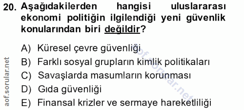 20. soru: Aşağıdakilerden hangisi uluslararası ekonomi politiğin ilgilendiği yeni güvenlik konularından biri değildir? A) Küres…