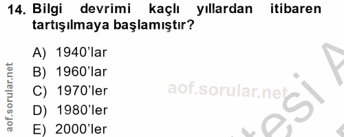 14. soru: Bilgi devrimi kaçlı yıllardan itibaren tartışılmaya başlamıştır? A) 1940'lar B) 1960'lar C) 1970'ler aof.sorula.nes)…