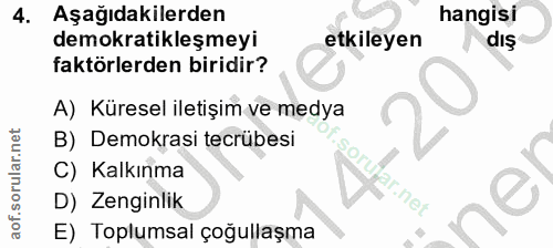 4. soru: Aşağıdakilerden hangisi demokratikleşmeyi etkileyen dış faktörlerden biridir? A) Küresel iletişim ve medya B) Demokra…