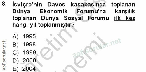8. soru: Isviçre'nin Davos kasabasında toplanan Dunya Ekonomik Forumu'na karşılık toplanan Dünya Sosyal Forumu ilk kez hangi y…