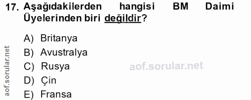 17. soru: Aşağıdakilerden hangisi BM Daimi Üyelerinden biri değildir? A) Britanya B) Avustralya C) Rusya D) Çin aof. E) Fransa