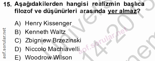 15. soru: Aşağıdakilerden hangisi realizmin başlıca filozof ve düşünürleri arasında yer almaz? A) Henry Kissenger B) Kenneth Wa…