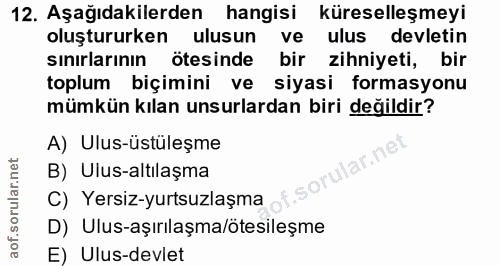 12. soru: Aşağıdakilerden hangisi küreselleşmeyi oluştururken ulusun ve ulus devletin sınırlarının ötesinde bir zihniyeti, bir…