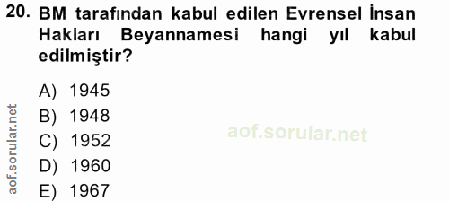 20. soru: BM tarafından kabul edilen Evrensel İnsan Hakları Beyannamesi hangi yıl kabul edilmiştir? A) 1945 B) 1948 C) 1952 D)…