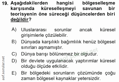 19. soru: Aşağıdakilerden hangisi bölgeselleşme karşısında küreselleşmeyi savunan bir teorisyenin öne süreceği düşüncelerden bi…