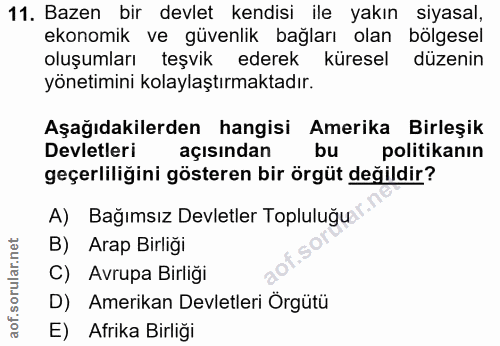 11. soru: Bazen bir devlet kendisi ile yakın siyasal, ekonomik ve güvenlik bağları olan bölgesel oluşumları teşvik ederek küres…