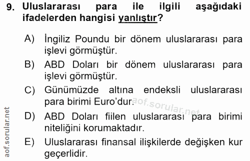 9. soru: Uluslararası para ile ilgili aşağıdaki ifadelerden hangisi yanlıştır? A) Ingiliz Poundu bir dönem uluslararası para i…