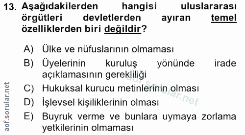 13. soru: Aşağıdakilerden hangisi uluslararası örgütleri devletlerden ayıran temel özelliklerden biri değildir? A) Ülke ve nüfu…