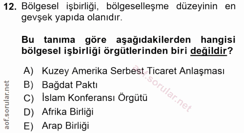 12. soru: Bölgesel işbirliği, bölgeselleşme düzeyinin en gevşek yapıda olanıdır. Bu tanima göre aşağıdakilerden hangisi bölgese…