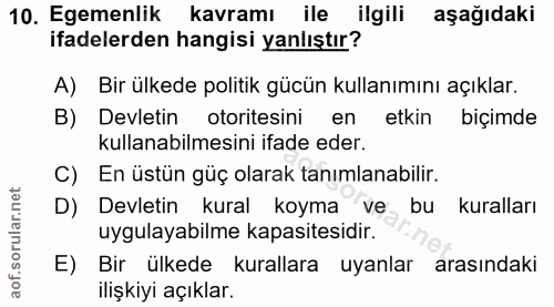 10. soru: Egemenlik kavramı ile ilgili aşağıdaki ifadelerden hangisi yanlıştır? A) Bir ülkede politik gücün kullanımını açıklar…