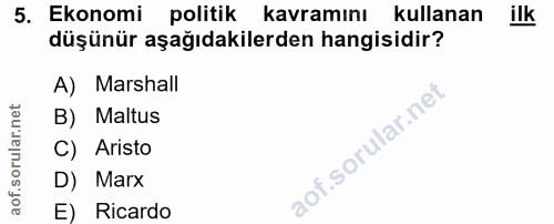 5. soru: Ekonomi politik kavramını kullanan ilk düşünür aşağıdakilerden hangisidir? A) Marshall B) Maltus C) Aristo D) Marx E)…