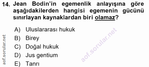14. soru: Jean Bodin'in egemenlik anlayışına göre aşağıdakilerden hangisi egemenin gücünü sınırlayan kaynaklardan biri olamaz?…