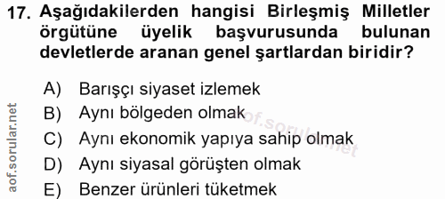 17. soru: Aşağıdakilerden hangisi Birleşmiş Milletler örgütüne üyelik başvurusunda bulunan devletlerde aranan genel şartlardan…