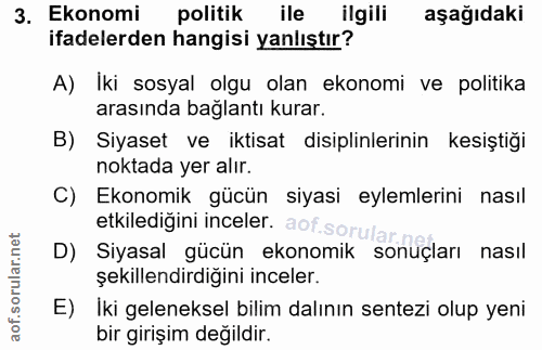 3. soru: Ekonomi politik ile ilgili aşağıdaki ifadelerden hangisi yanlıştır? A) Iki sosyal olgu olan ekonomi ve politika arası…