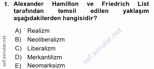 1. soru: Alexander Hamilton ve Friedrich List tarafından temsil edilen yaklaşım aşağıdakilerden hangisidir? A) Realizm B) Neol…