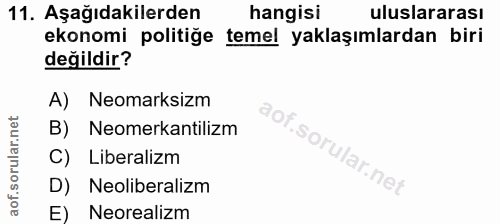 11. soru: Aşağıdakilerden hangisi uluslararası ekonomi politiğe temel yaklaşımlardan biri değildir? A) Neomarksizm B) Neomerkan…