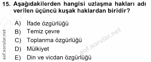 15. soru: Aşağıdakilerden hangisi uzlaşma hakları adı verilen üçüncü kuşak haklardan biridir? A) İfade özgürlüğü B) Temiz çevre…
