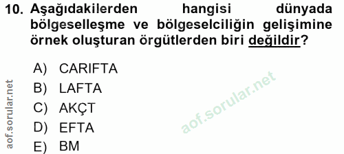 10. soru: Aşağıdakilerden hangisi dünyada bölgeselleşme ve bölgeselciliğin gelişimine örnek oluşturan örgütlerden biri değildir…