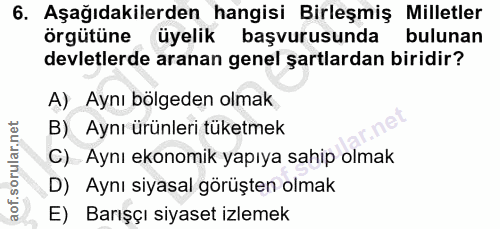 6. soru: Aşağıdakilerden hangisi Birleşmiş Milletler örgütüne üyelik başvurusunda bulunan devletlerde aranan genel şartlardan…