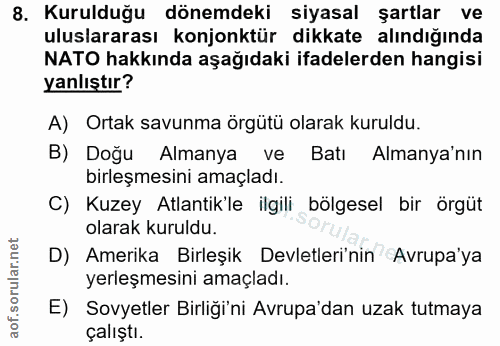 8. soru: Kurulduğu dönemdeki siyasal şartlar ve uluslararası konjonktür dikkate alındığında NATO hakkında aşağıdaki ifadelerde…
