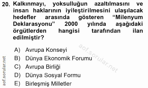 20. soru: Kalkınmayı, yoksulluğun azaltılmasını ve insan haklarının iyileştirilmesini ulaşılacak hedefler arasında gösteren "Mi…