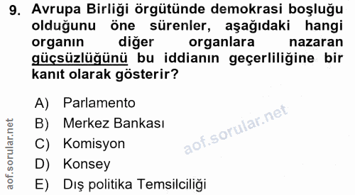 9. soru: Avrupa Birliği örgütünde demokrasi boşluğu olduğunu öne sürenler, aşağıdaki hangi organın diger organlara nazaran güç…