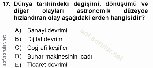 17. soru: Dünya tarihindeki değişimi, dönüşümü ve diğer olayları astronomik düzeyde hızlandıran olay aşağıdakilerden hangisidir…