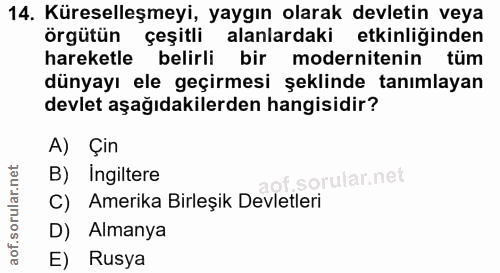14. soru: Küreselleşmeyi, yaygın olarak devletin veya örgütün çeşitli alanlardaki etkinliğinden hareketle belirli bir modernite…