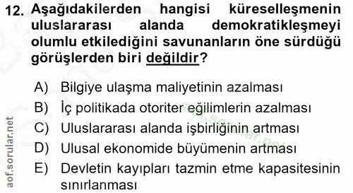 12. soru: Aşağıdakilerden hangisi küreselleşmenin uluslararası alanda demokratikleşmeyi olumlu etkilediğini savunanların öne sü…