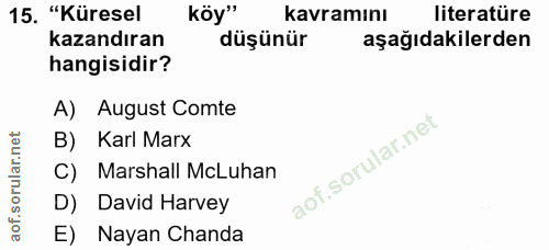 15. soru: "Küresel köy" kavramını literatüre kazandıran düşünür aşağıdakilerden hangisidir? A) August Comte B) Karl Marx C) Mar…