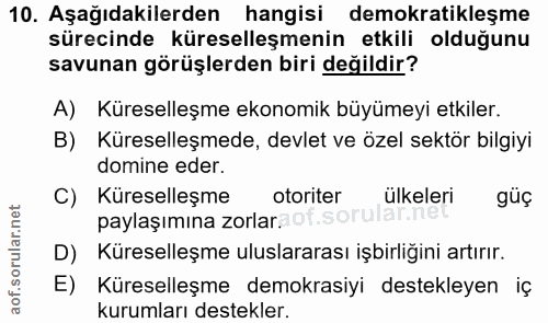 10. soru: Aşağıdakilerden hangisi demokratikleşme sürecinde küreselleşmenin etkili olduğunu savunan görüşlerden biri değildir?…