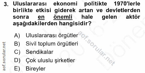 3. soru: Uluslararası ekonomi politikte 1970'lerle birlikte etkisi giderek artan ve devletlerden sonra en önemli hale gelen ak…