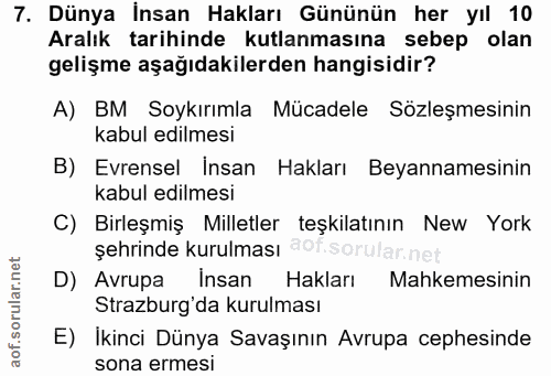 7. soru: Dünya İnsan Hakları Gününün her yıl 10 Aralık tarihinde kutlanmasına sebep olan gelişme aşağıdakilerden hangisidir? A…