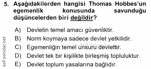 5. soru: Aşağıdakilerden hangisi Thomas Hobbes'un egemenlik konusunda savunduğu düşüncelerden biri değildir? A) Devletin temel…