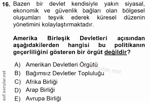 16. soru: Bazen bir devlet kendisiyle yakın siyasal, ekonomik ve güvenlik bağları olan bölgesel oluşumları teşvik ederek kürese…