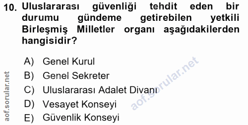 10. soru: Uluslararası güvenliği tehdit eden bir durumu gündeme getirebilen yetkili Birleşmiş Milletler organı aşağıdakilerden…