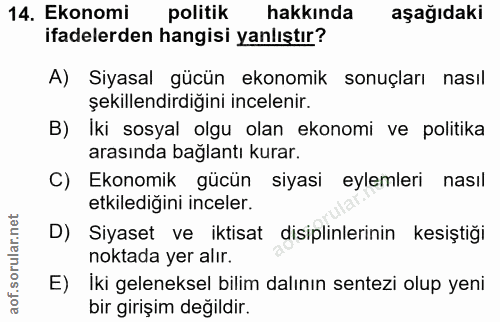 14. soru: Ekonomi politik hakkında aşağıdaki ifadelerden hangisi yanlıştır? A) Siyasal gücün ekonomik sonuçları nasıl şekillend…