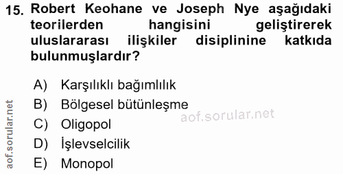15. soru: Robert Keohane ve Joseph Nye aşağıdaki teorilerden hangisini geliştirerek uluslararası ilişkiler disiplinine katkıda…