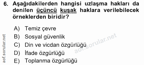 6. soru: Aşağıdakilerden hangisi uzlaşma hakları da denilen üçüncü kuşak haklara verilebilecek örneklerden biridir? A) Temiz ç…