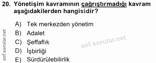 20. soru: Yönetişim kavramının çağrıştırmadığı kavram aşağıdakilerden hangisidir? A) Tek merkezden yönetim B) Adalet C) Şeffafl…