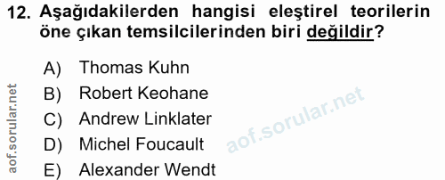 12. soru: Aşağıdakilerden hangisi eleştirel teorilerin öne çıkan temsilcilerinden biri değildir? A) Thomas Kuhn B) Robert Keoha…