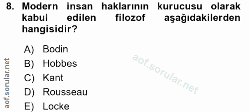8. soru: Modern insan haklarının kurucusu olarak kabul edilen filozof aşağıdakilerden hangisidir? A) Bodin B) Hobbes aof.sorul…