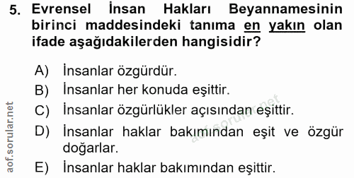 5. soru: Evrensel İnsan Hakları Beyannamesinin birinci maddesindeki tanıma en yakın olan ifade aşağıdakilerden hangisidir? A)…