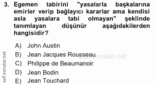 3. soru: Egemen tabirini "yasalarla başkalarına emirler verip bağlayıcı kararlar ama kendisi asla yasalara tabi olmayan" şekli…