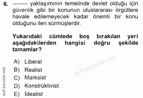 6. soru: --- yaklaşımının temelinde devlet olduğu için güvenlik gibi bir konunun uluslararası örgütlere havale edilemeyecek ka…