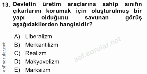 13. soru: Devletin üretim araçlarına sahip sınıfın çıkarlarını korumak için oluşturulmuş bir yapı olduğunu savunan görüş aşağıd…