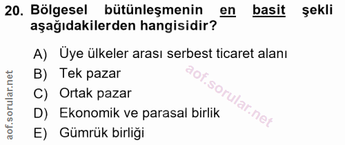 20. soru: Bölgesel bütünleşmenin aşağıdakilerden hangisidiry 90 basit sekli A) Uye ülkeler arası serbest ticaret alanı B) Tek p…