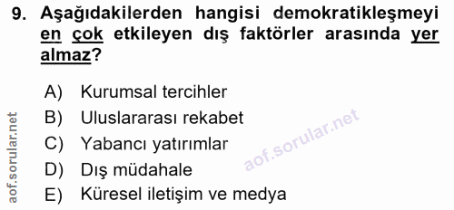 9. soru: Aşağıdakilerden hangisi demokratikleşmeyi en çok etkileyen dış faktörler arasında yer almaz? A) Kurumsal tercihler B)…