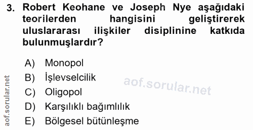3. soru: Robert Keohane ve Joseph Nye aşağıdaki teorilerden hangisini geliştirerek uluslararası ilişkiler disiplinine katkıda…